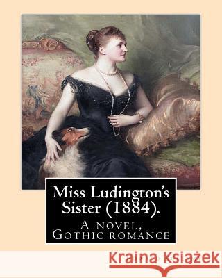 Miss Ludington's Sister (1884). By: Edward Bellamy: A novel, Gothic romance Bellamy, Edward 9781537775753
