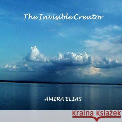 The Invisible Creator Amira Elias 9781537776262