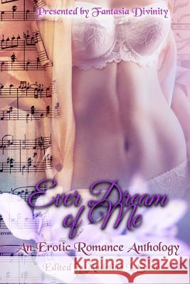 Ever Dream of Me: An Erotic Romance Anthology Madeline L. Stout Madeline L. Stout David W. Landrum 9781537776583 Createspace Independent Publishing Platform