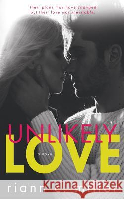 Unlikely Love Riann C. Miller 9781537777771 Createspace Independent Publishing Platform