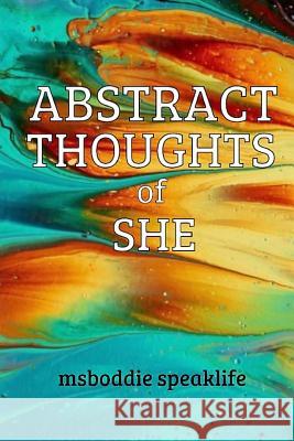 Abstract Thoughts of She Msboddie Speaklife 9781537778150 Createspace Independent Publishing Platform