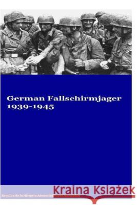 German Fallschirmjager 1939-1945 MR Gustavo Uruen Atenas Editores Asociados 9781537779881 Createspace Independent Publishing Platform