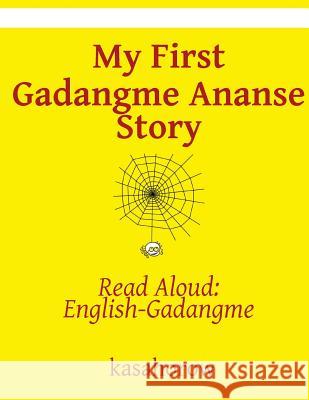 My First Gadangme Ananse Story: Read Aloud: English-Gadangme Kasahorow 9781537780399 Createspace Independent Publishing Platform