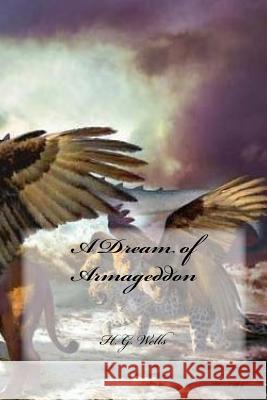 A Dream of Armageddon H. G. Wells Yasmira Cedeno 9781537781860 Createspace Independent Publishing Platform