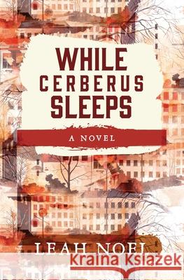 While Cerberus Sleeps Leah Noel Sims 9781537782744