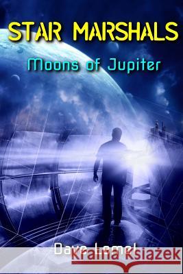 Star Marshals: Moons of Jupiter Dave Lemel 9781537782751 Createspace Independent Publishing Platform