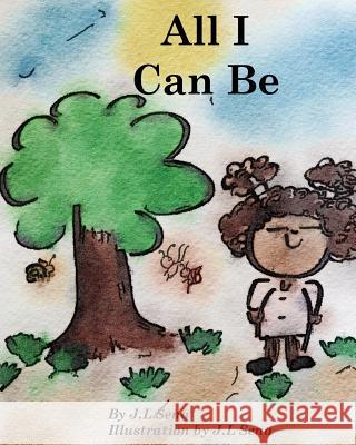 All I Can Be J. L. Sena J. L. Sena 9781537783055 Createspace Independent Publishing Platform
