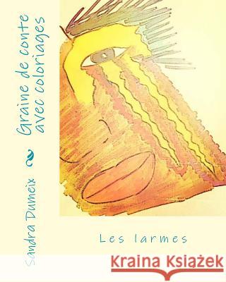 Graine de conte avec coloriages: Les larmes Dumeix, Sandra 9781537783352 Createspace Independent Publishing Platform