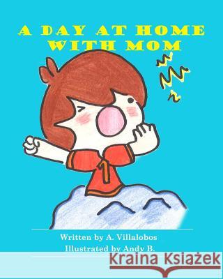 A Day at Home with Mom Andy B Alice Villalobos 9781537783529