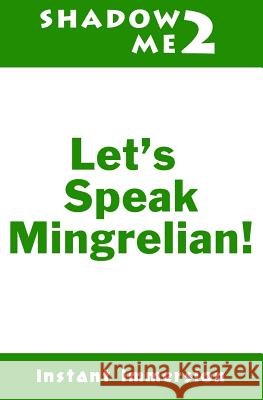 Shadow Me 2: Let's Speak Mingrelian! Instant Immersion David Gulua 9781537783628 Createspace Independent Publishing Platform