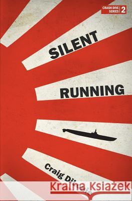 Silent Running: a novel of the Pacific War Dilouie, Craig 9781537783949 Createspace Independent Publishing Platform