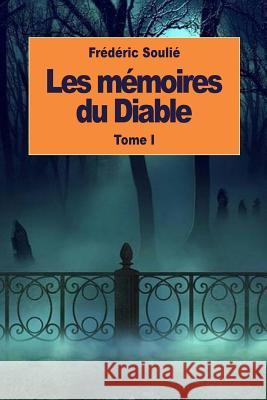 Les mémoires du Diable: Tome I Soulie, Frederic 9781537784144 Createspace Independent Publishing Platform