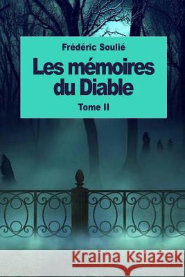 Les mémoires du Diable: Tome II Soulie, Frederic 9781537784168 Createspace Independent Publishing Platform