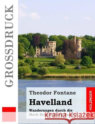 Havelland (Großdruck): Wanderungen durch die Mark Brandenburg Band 3 Fontane, Theodor 9781537784212 Createspace Independent Publishing Platform