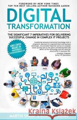 The Digital Transformation Book: The Significant 7 Imperatives for Delivering Successful Change in Complex IT Projects Johns, Edward 9781537785035 Createspace Independent Publishing Platform