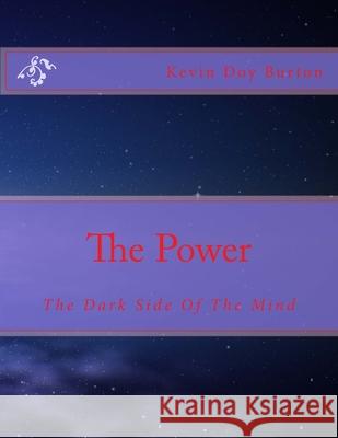 The Power: The Dark Side Of The Mind Kevin Doy Burton 9781537785653 Createspace Independent Publishing Platform