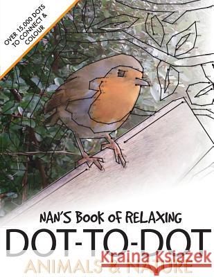 Nan's Book of Relaxing Dot-to-dot: Animals & Nature Media, Clarity 9781537787107 Createspace Independent Publishing Platform