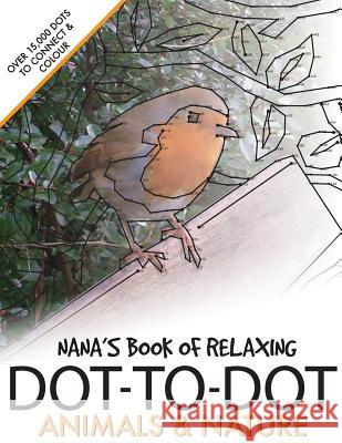 Nana's Book of Relaxing Dot-to-dot: Animals & Nature Media, Clarity 9781537787695 Createspace Independent Publishing Platform