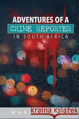 Adventures of a crime reporter in South Africa Louw, Marius 9781537787978 Createspace Independent Publishing Platform