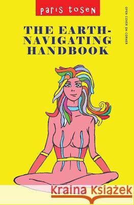 The Earth-Navigating Handbook Paris Tosen Paris Tosen 9781537788081 Createspace Independent Publishing Platform