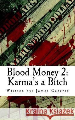 Blood Money 2: Karma's A Bitch Caceres, James 9781537788395 Createspace Independent Publishing Platform