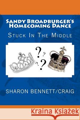 Sandy Broadburger's Homecoming Dance: Stuck In The Middle Craig, Sharon 9781537789538 Createspace Independent Publishing Platform