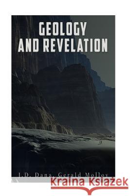 Geology and Revelation J. D. Dana Rev Gerald Molloy 9781537790206