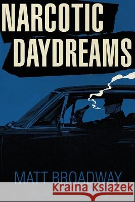 Narcotic Daydreams Matt Broadway 9781537790213