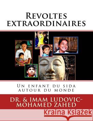 Revoltes extraordinaires: Un enfant du sida autour du monde Zahed, Ludovic-Mohamed 9781537790565 Createspace Independent Publishing Platform