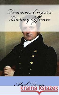 Fenimore Cooper's Literary Offences Twain Mark 9781537790749 Createspace Independent Publishing Platform