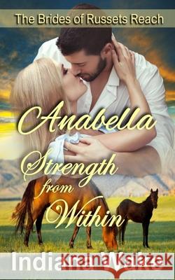 Anabella: Strength From Within Indiana Wake 9781537791142 Createspace Independent Publishing Platform