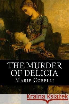 The Murder of Delicia Marie Corelli 9781537792255 Createspace Independent Publishing Platform