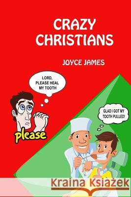 Crazy Christians Joyce James 9781537792545 Createspace Independent Publishing Platform