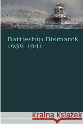 Battleship Bismarck 1936-1941 MR Gustavo Uruen Atenas Editores Asociados 9781537792767 Createspace Independent Publishing Platform