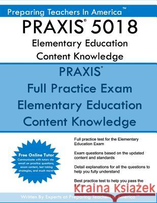 PRAXIS 5018 Elementary Education Content Knowledge: PRAXIS II - Elementary Education 5018 Exam America, Preparing Teachers in 9781537793191 Createspace Independent Publishing Platform