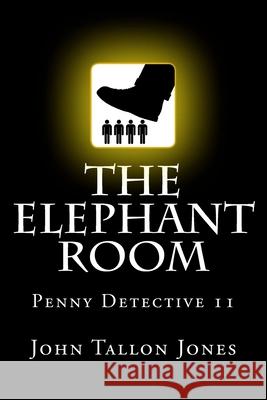 The Elephant Room: Penny Detective 11 John Tallon Jones 9781537797045 Createspace Independent Publishing Platform
