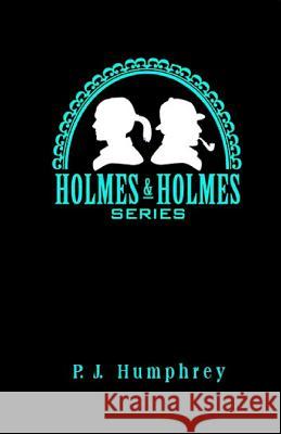 Holmes & Holmes P. J. Humphrey 9781537797380 Createspace Independent Publishing Platform
