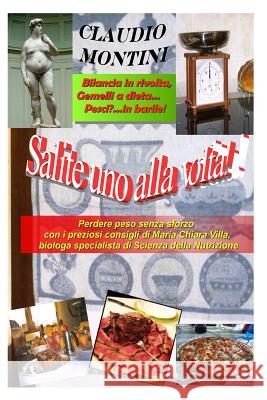 Salite uno alla volta!: Bilancia in rivolta, Gemelli a dieta, Pesci...in barile! Villa Ph. D., Maria Chiara 9781537797625 Createspace Independent Publishing Platform