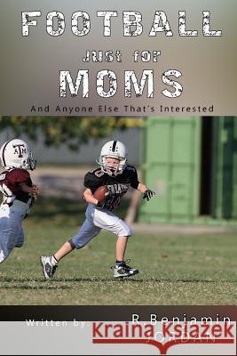 Football Just For Moms: And Anyone Else That's Interested Quist, Elissa 9781537797649