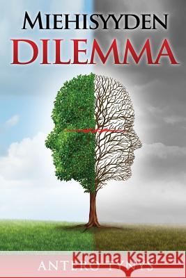 Miehisyyden Dilemma Antero Tynys 9781537797984 Createspace Independent Publishing Platform