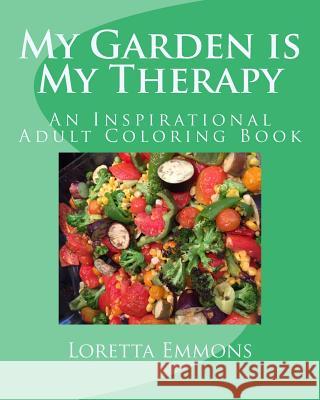 My Garden is My Therapy: An Inspirational Adult Coloring Book Emmons, Loretta a. 9781537798516