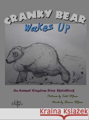 Cranky Bear Wakes Up: An Animal Kingdom Story Sketchbook Shawn Stjean Todd Stjean 9781538069936 Glas Daggre Publishing