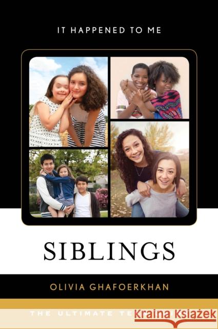 Siblings: The Ultimate Teen Guide Olivia Ghafoerkhan 9781538100004 Rowman & Littlefield Publishers