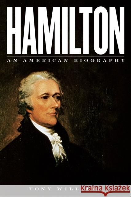 Hamilton: An American Biography Williams, Tony 9781538100172