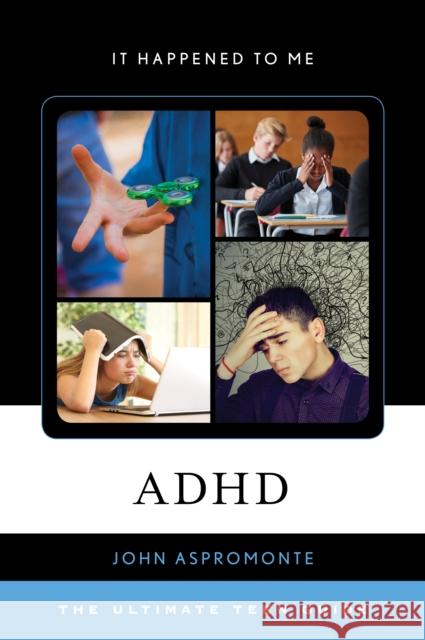 ADHD: The Ultimate Teen Guide John Aspromonte 9781538100387 Rowman & Littlefield Publishers