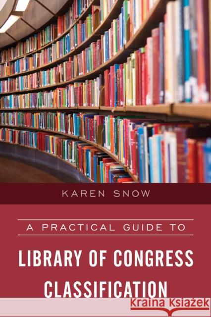 A Practical Guide to Library of Congress Classification Snow, Karen 9781538100660