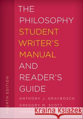 The Philosophy Student Writer's Manual and Reader's Guide Anthony J. Graybosch Gregory M. Scott Stephen M. Garrison 9781538100912 Rowman & Littlefield Publishers