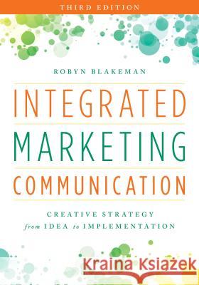 Integrated Marketing Communication: Creative Strategy from Idea to Implementation Robyn Blakeman 9781538101049 Rowman & Littlefield Publishers