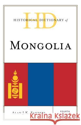 Historical Dictionary of Mongolia Alan J. K. Sanders 9781538102268