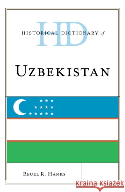 Historical Dictionary of Uzbekistan Reuel R. Hanks 9781538102282